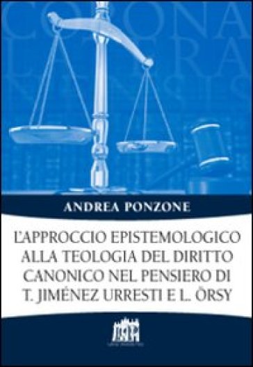 L'approccio epistemologico alla teologia del diritto canonico nel pensiero di T. Jiménez Urresti e L. Orsy - Andrea Ponzone