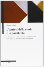 L apriori della storia e la possibilità. Il Novecento e la concezione modale della storia: Weber, Lukacs, Hartmann, Bloch, Benjamin