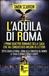 L aquila di Roma: Sotto l aquila di Roma-Roma alla conquista del mondo-La spada di Roma-Roma o morte