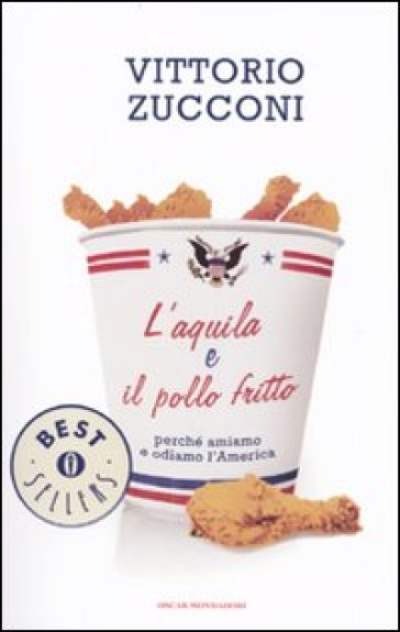 L'aquila e il pollo fritto. Perché amiamo e odiamo l'America - Vittorio Zucconi