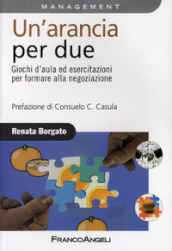 Un arancia per due. Giochi d aula ed esercitazioni per formare alla negoziazione