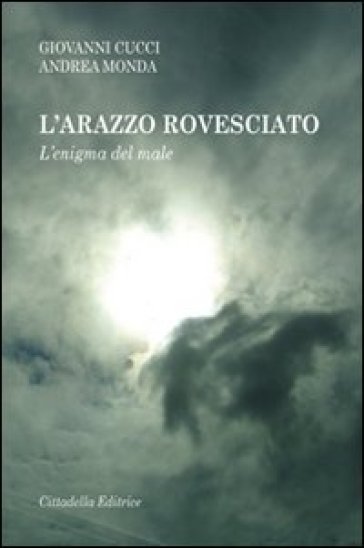 L'arazzo rovesciato. L'enigma del male - Giovanni Cucci - Andrea Monda