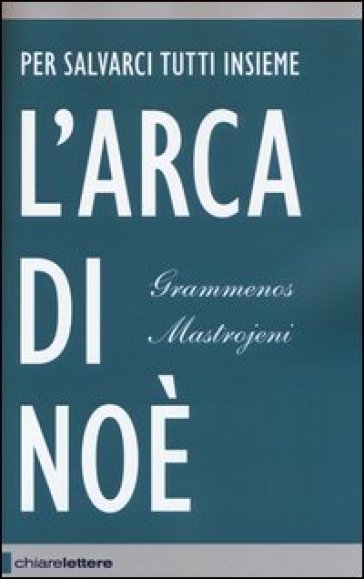 L'arca di Noè. Per salvarci tutti insieme - Grammenos Mastrojeni