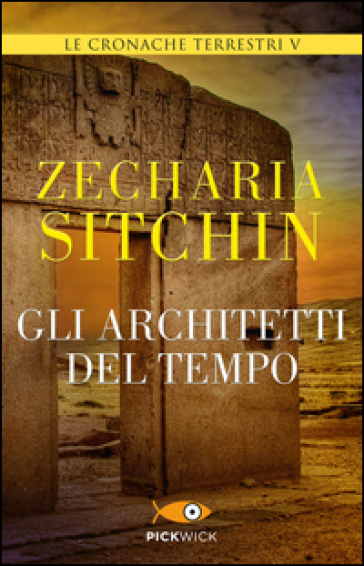 Gli architetti del tempo. Le cronache terrestri. 5. - Zecharia Sitchin