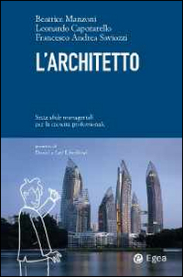 L'architetto. Sette sfide manageriali per la crescita professionale - Beatrice Manzoni - Leonardo Caporarello - Francesco Andrea Saviozzi