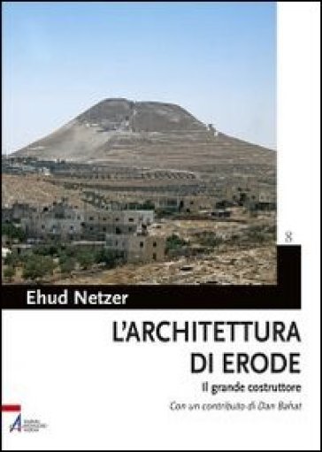 L'architettura di Erode. Il grande costruttore - Ehud Netzer