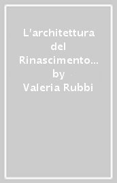 L architettura del Rinascimento a Bologna. Passione e filologia nello studio di Francesco Malaguzzi Valeri. Con CD-ROM