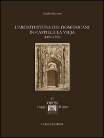 L'architettura dei domenicani in Castilla la Vieja (1450-1550) - Claudio Mazzanti