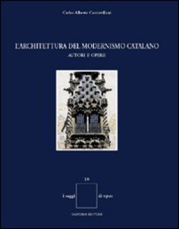 L'architettura del modernismo catalano. Autori e opere - Carlos A. Cacciavillani