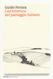 L architettura del paesaggio italiano.