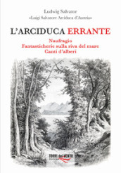 L arciduca errante: Naufragio-Fantasticherie sulla riva del mare-Canti d alberi