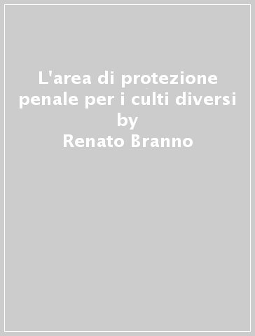 L'area di protezione penale per i culti diversi - Renato Branno - Lucia Morra