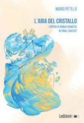 L aria del cristallo. L opera di Nobuo Uematsu in Final Fantasy