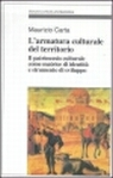 L'armatura culturale del territorio. Il patrimonio culturale come matrice d'identità e strumento di sviluppo - Maurizio Carta