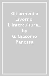 Gli armeni a Livorno. L intercultura di una diaspora