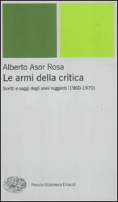 Le armi della critica. Scritti e saggi degli anni ruggenti (1960-1970)