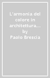 L armonia del colore in architettura. Un percorso olistico tra bio architettura e feng shui