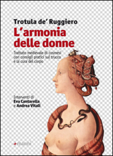 L'armonia delle donne. Trattato medievale di cosmesi con consigli pratici sul trucco e la cura del corpo - Trotula De Ruggiero