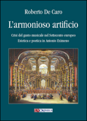 L armonioso artificio. Crisi del gusto musicale nel Settecento europeo. Estetica e poetica in Antonio Eximeno