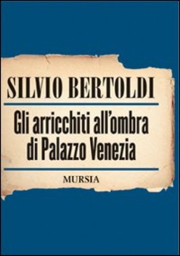 Gli arricchiti all'ombra di Palazzo Venezia - Silvio Bertoldi