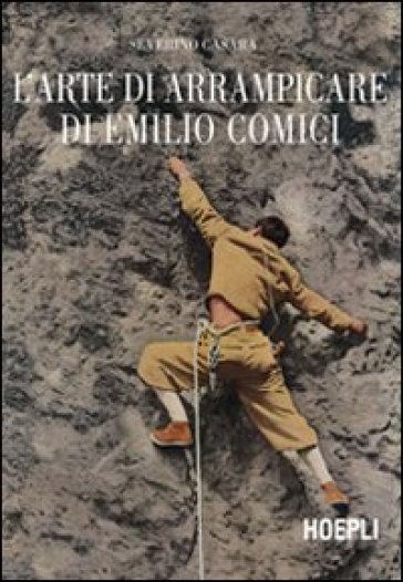 L'arte di arrampicare di Emilio Comici - Severino Casara