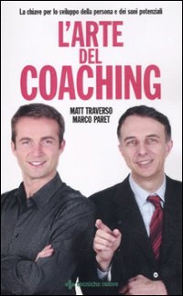 L'arte del coaching. Le chiavi per lo sviluppo della persona e dei suoi potenziali - Matt Traverso - Marco Paret
