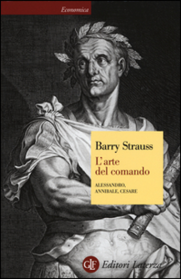 L'arte del comando. Alessandro, Annibale, Cesare - Barry Strauss