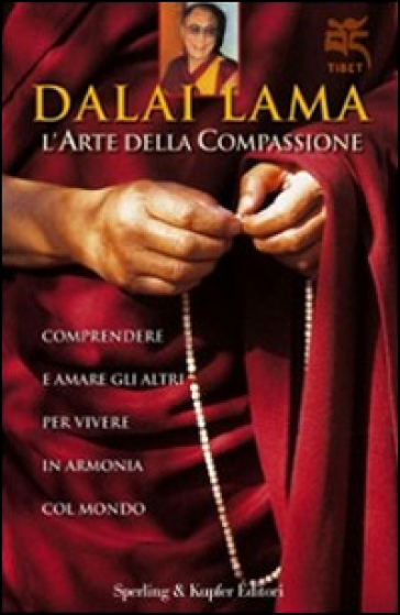 L'arte della compassione. Comprendere e amare gli altri per vivere in armonia col mondo - Dalai Lama