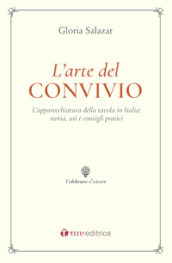 L arte del convivio. L apparecchiatura della tavola in Italia: storia, usi e consigli pratici