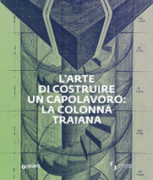 L arte di costruire un capolavoro: la colonna Traiana