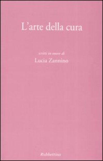 L'arte della cura. Scritti in onore di Lucia Zannino