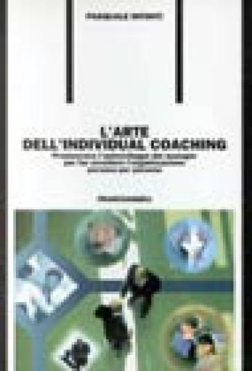 L'arte dell'individual coaching. Promuovere l'autosviluppo dei manager per far eccellere l'organizzazione persona per persona - Pasquale Intonti