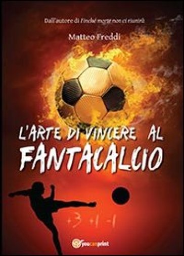 L'arte di vincere al fantacalcio - Matteo Freddi