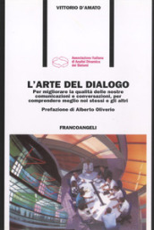 L arte del dialogo. Per migliorare la qualità delle nostre comunicazioni e conversazioni, per comprendere meglio noi stessi e gli altri