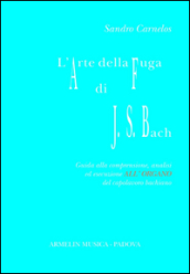 L arte della fuga di Johann Sebastian Bach. Guida alla comprensione, analisi ed esecuzione all organo del capolavoro bachiano