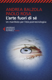 L arte fuori di sé. Un manifesto per l età post-tecnologica