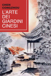 L arte dei giardini cinesi. Testo cinese a fronte