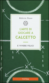 L arte di giocare a calcetto e vivere felici