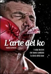 L arte del ko. I colpi decisivi che hanno cambiato la storia della boxe