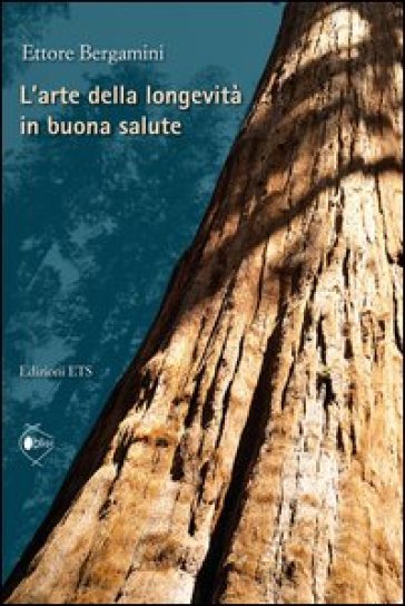 L'arte della longevità in buona salute - Ettore Bergamini