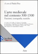 L arte medievale nel contesto 300-1300. Funzioni, iconografia, tecniche