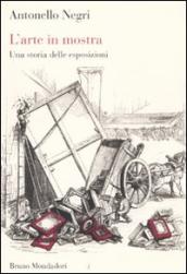 L arte in mostra. Una storia delle esposizioni