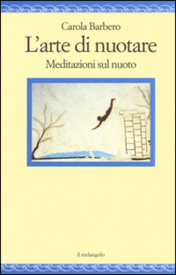 L'arte di nuotare. Meditazioni sul nuoto - Carola Barbero