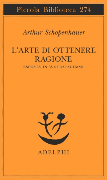 L'arte di ottenere ragione esposta in 38 stratagemmi - Arthur Schopenhauer