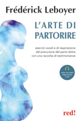 L arte di partorire. Esercizi vocali e di respirazione del precursore del parto dolce con una raccolta di testimonianze. Con File audio per il download