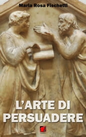 L arte di persuadere - Il ragionamento argomentativo: strutture e strategie