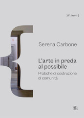 L arte in preda al possibile. Pratiche di costruzione di comunità