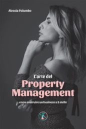 L arte del property management. Come costruire un business a 5 stelle