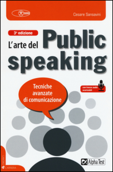 L'arte del public speaking. Tecniche avanzate di comunicazione - Cesare Sansavini