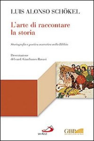 L'arte di raccontare la storia. Storiografia e poetica narrativa nella Bibbia - Luis Alonso Schokel